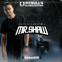 Mr.Shaw - Pitbull's Globalization on Sirius XM Radio