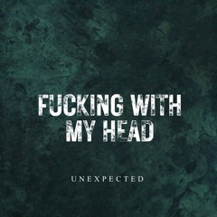 FUCKING WITH MY HEAD