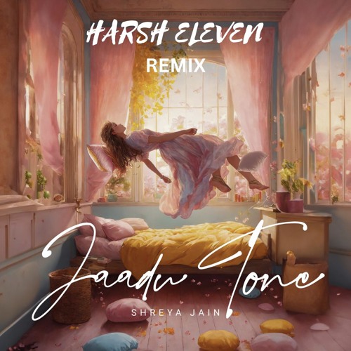 JAADU TONE- Shreya Jain, Harsh Eleven Remix Unofficial