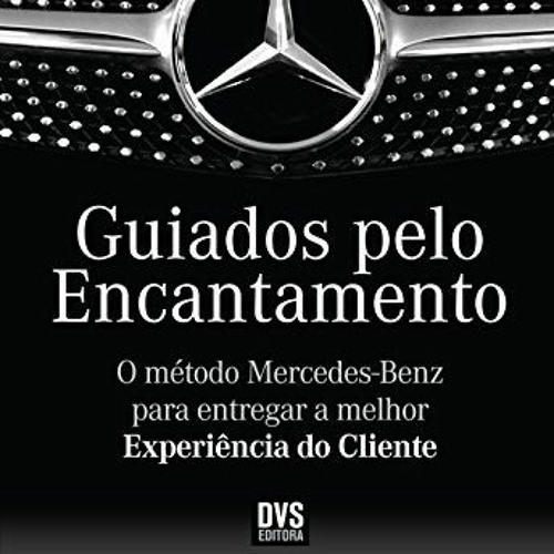 [VIEW] KINDLE ✓ Guiados pelo encantamento: O Método Mercedes-Benz para entregar a mel