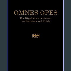 [Ebook] 📖 OMNES OPES: Die 10 goldenen Lektionen zu Reichtum und Erfolg (German Edition) Read onlin