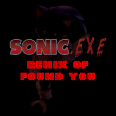 [REMIX] Sonic.exe ~ F0UND YOU