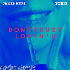 DONTTRUSTLOVIN'U - James Hype X 3OH!3 (Fadez Remix)