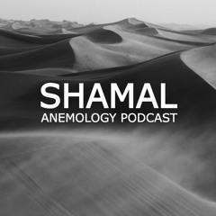 ANEMOLOGY PODCAST | SHAMAL
