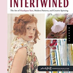 [VIEW] EBOOK EPUB KINDLE PDF Intertwined: The Art of Handspun Yarn, Modern Patterns, and Creative Sp
