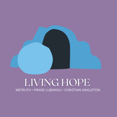 Living Hope feat. METRUTH and Praise Lubangu