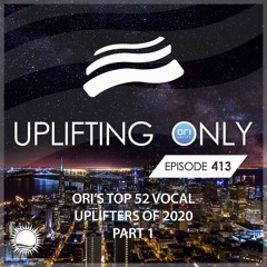 Uplifting Only 413 [No Talking] (Jan 7, 2021) (Ori's Top 52 Vocal Uplifters Of 2020 - Part 1)