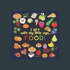 Read Ebook 🌟 I Spy With My Little Eye - FOOD: Activity Guessing Game for Little Kids 2-4 (I Spy Se