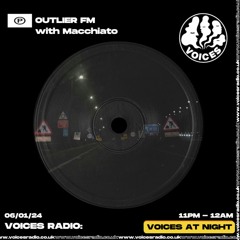 Outlier FM 009 - with Macchiato (Voices Radio 06/01/24)