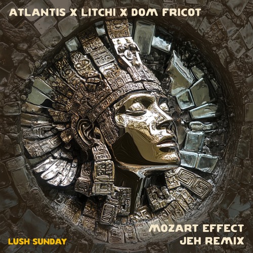 Atlantis x Litchi x Dom Fricot - Mozart Effect (Jeh Remix)