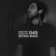 MindTrip Podcast 045 - Setaoc Mass