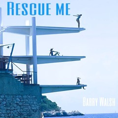 Rescue Me Barry J Walsh
