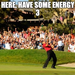 Here, Have Some Energy 3