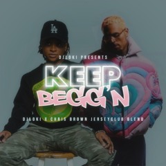 Keep Begg’N ( DJ Loki X Chris Brown JerseyClub Blend )