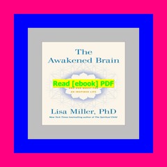 Read [ebook] [pdf] The Awakened Brain The New Science of Spirituality and Our Quest for an Inspired