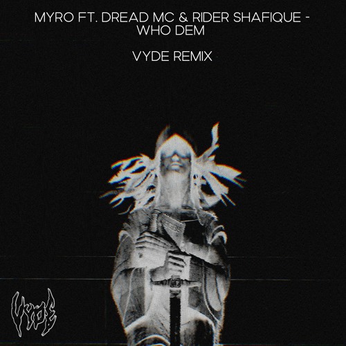 Myro Ft. Dread MC & Rider Shafique - Who Dem (VYDE Remix)
