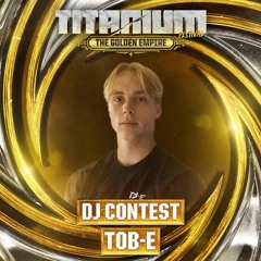 TITANIUM Festival DJ Contest 2025 - Tob-e