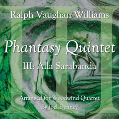 Phantasy Quintet, Mvt. III: Alla Sarabanda (arr. for Woodwind Quartet)