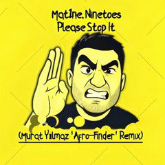 Mat1ne, Ninetoes - Please Stop It (Murat Yılmaz 'Afro-Finder' Remix)