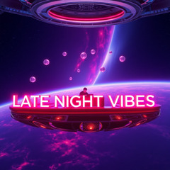 LATE NIGHT VIBES