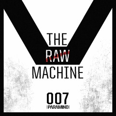 007 - The Raw Machine by Paramind