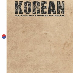 Download [pdf] Korean Vocabulary & Phrase Notebook: For Learning Language | Study Journal and Di
