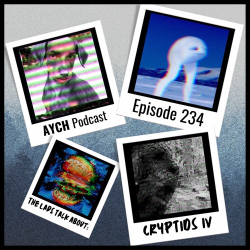 Episode 234 - The Lads Talk About: Cryptids IV!