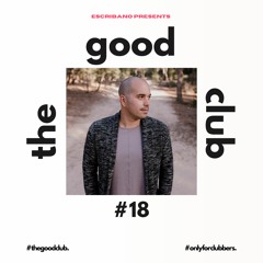 The Good Club #18 - Escribano [19 04 24]
