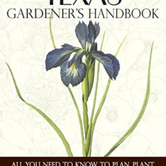 [Download] KINDLE 📑 Texas Gardener's Handbook: All You Need to Know to Plan, Plant &