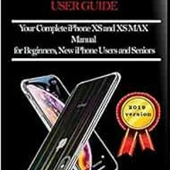 READ KINDLE 📭 THE XS AND XS MAX USER GUIDE: Your Complete iPhone XS And XS Max Manua