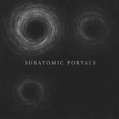 Subatomic Portals - (Downtempo)