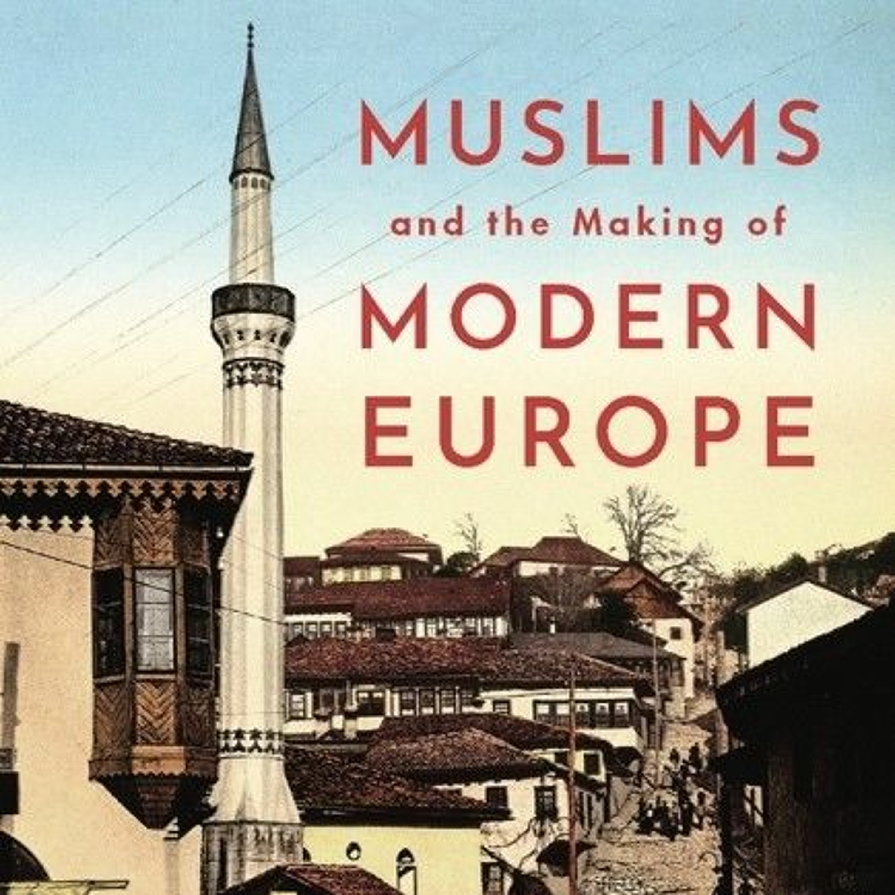 Muslims and the Making of Modern Europe with Emily Greble (2.17.22) episode artwork