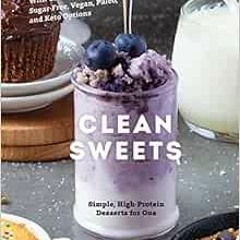 Read ❤️ PDF Clean Sweets: Simple, High-Protein Desserts for One by Arman Liew