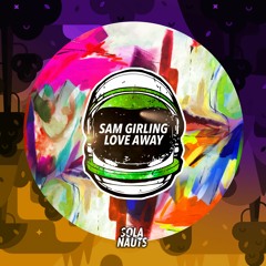 Sam Girling - Love Away [SOLA Nauts]