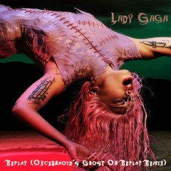 Lady Gaga - Replay (Oxceranoid's Ghost On Replay Remix)