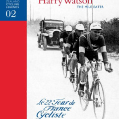 [View] EBOOK 📘 Harry Watson - The Mile Eater (New Zealand Cycling Legends Book 2) by