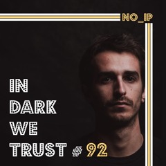 no_ip - IN DARK WE TRUST #92