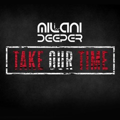 Milani Deeper - Take Our Time