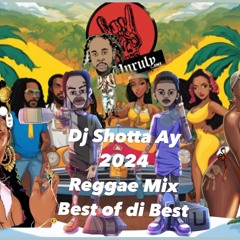 Dj Shotta Ay 2024 Reggae Mix Best of di Best