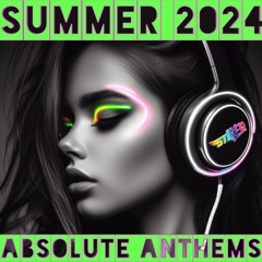 SUMMER 2024 - ABSOLUTE ANTHEMS