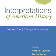 download KINDLE 📨 Interpretations of American History: Patterns & Perspectives: Thro