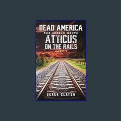 #^DOWNLOAD ❤ Dead America - Atticus on the Rails - Pt. 1 (Dead America - The Second Month) EBOOK #