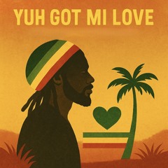 Yuh-Got-Mi-Love