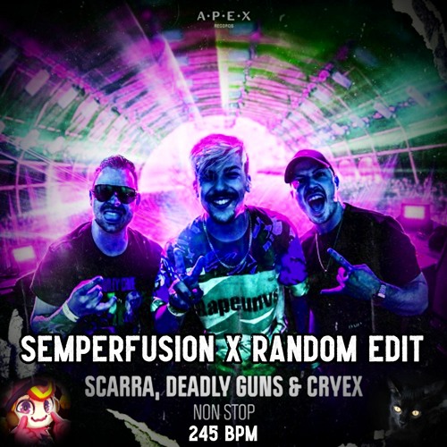 Scarra x Deadly Guns x Cryex - Non Stop (Semperfusion x Random 245 bpm Edit)