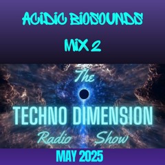 Acidic Biosound's 2nd mix for Techno Dimension Show May 2025