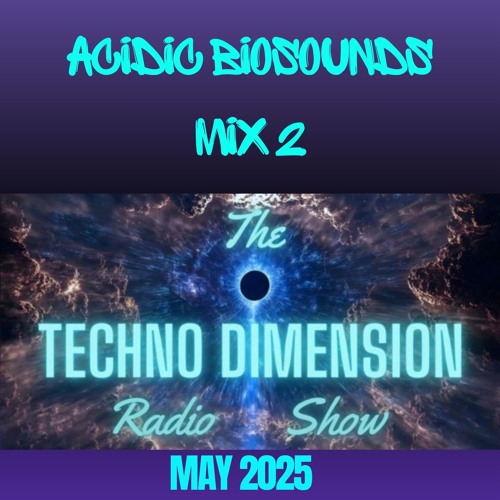 Acidic Biosound's 2nd mix for Techno Dimension Show May 2025