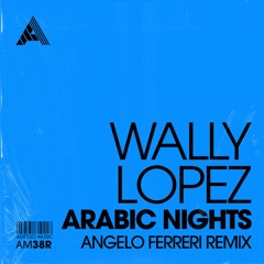 Wally Lopez - Arabic Nights (Angelo Ferreri Remix)