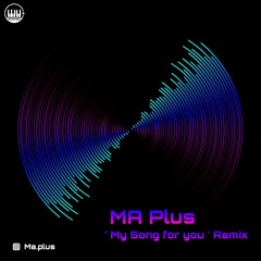 MA Plus - "My Song For You" Remix