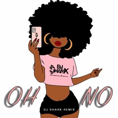 Dj Shark - Oh No (Remix)