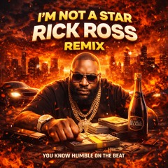 im not a star  rick ross you know humble on the beat remix